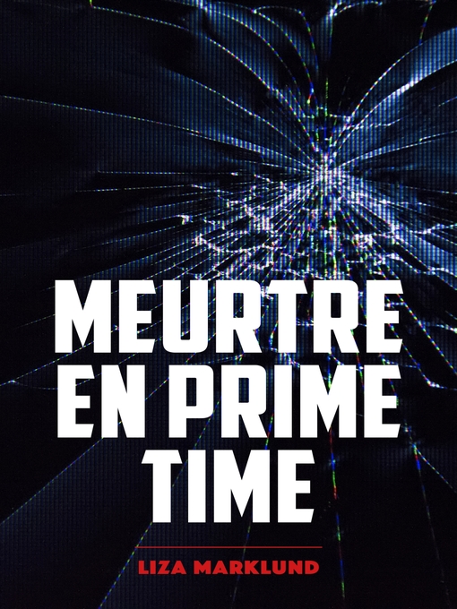 Title details for Meurtre en prime time--Une enquête d'Annika Bengtzon by Liza Marklund - Wait list